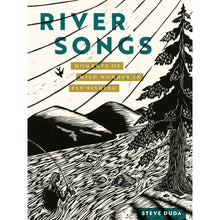 Load image into Gallery viewer, River Songs: Moments of Wild Wonder in Fly Fishing